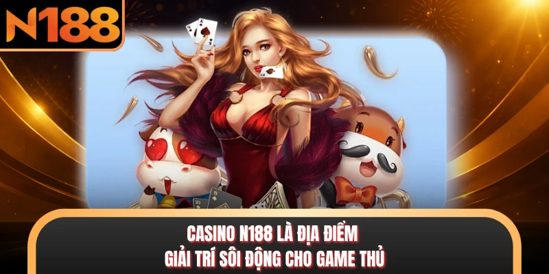 Casino N188 - Sòng Bạc Trực Tuyến Sôi Động Hàng Đầu 2026 Casino N188 là địa điểm giải trí sôi động cho game thủ