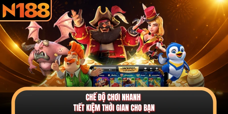 Nổ Hũ N188 - Sảnh Slot Đổi Thưởng Hấp Dẫn Top Đầu Châu Á Chế độ chơi nhanh tiết kiệm thời gian cho bạn