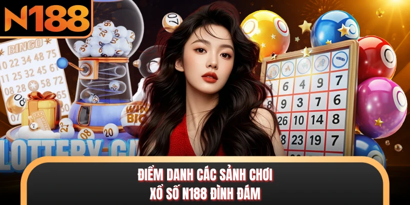 Xổ Số N188 - Sảnh Dự Đoán May Mắn Kiếm Thưởng Lớn 2026 Điểm danh các sảnh chơi xổ số N188 đình đám