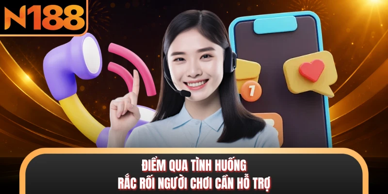 Điểm qua tình huống rắc rối người chơi cần hỗ trợ