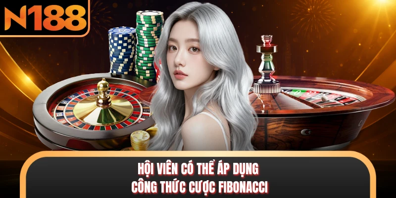 Hội viên có thể áp dụng công thức cược Fibonacci