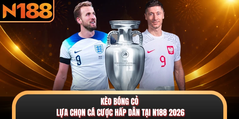 Kèo Bóng Cỏ - Lựa Chọn Cá Cược Hấp Dẫn Tại N188 2026 Kèo Bóng Cỏ - Lựa Chọn Cá Cược Hấp Dẫn Tại N188 2026