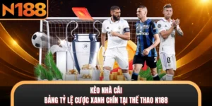 Kèo Nhà Cái - Bảng Tỷ Lệ Cược Xanh Chín Tại Thể Thao N188