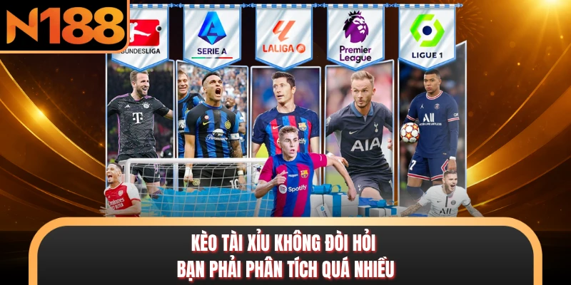 Kèo tài xỉu không đòi hỏi bạn phải phân tích quá nhiều