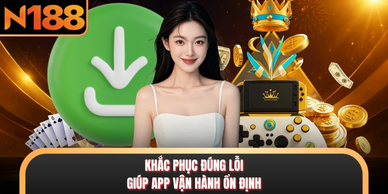 Khắc phục đúng lỗi giúp app vận hành ổn định