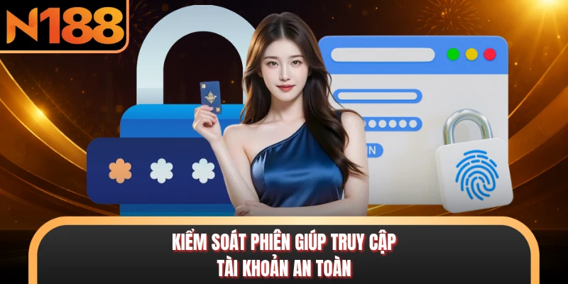 Kiểm soát phiên giúp truy cập tài khoản an toàn