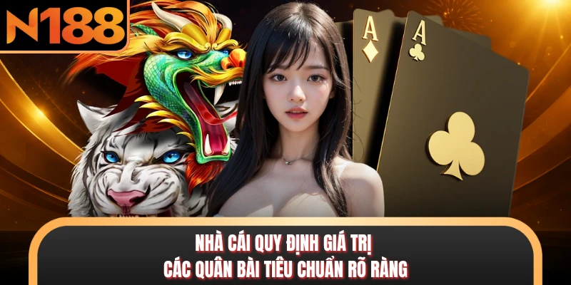 Nhà cái quy định giá trị các quân bài tiêu chuẩn rõ ràng