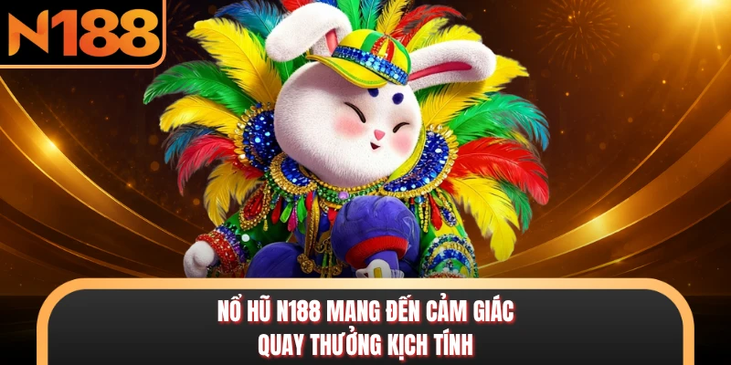 Nổ Hũ N188 - Sảnh Slot Đổi Thưởng Hấp Dẫn Top Đầu Châu Á Nổ hũ N188 mang đến cảm giác quay thưởng kịch tính