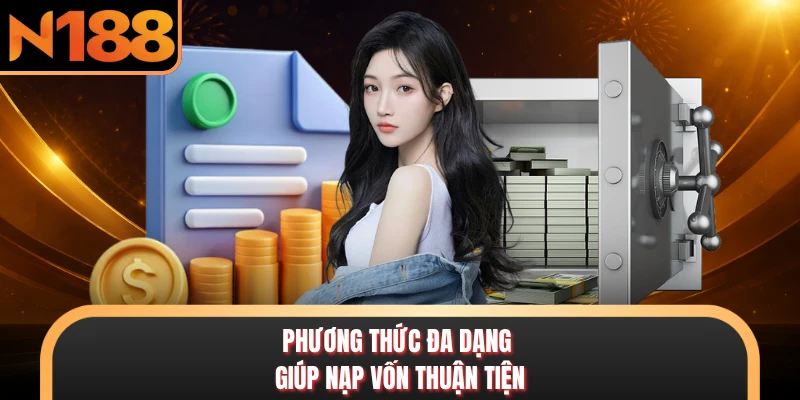 Phương thức đa dạng giúp nạp vốn thuận tiện