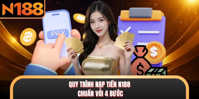 Quy trình nạp tiền N188 chuẩn với 4 bước