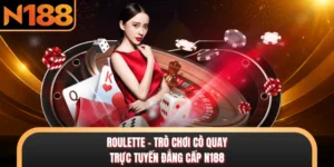 Roulette - Trò Chơi Cò Quay Trực Tuyến Đẳng Cấp N188 