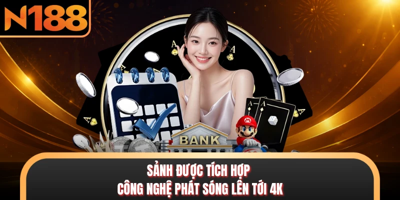 Casino N188 - Sòng Bạc Trực Tuyến Sôi Động Hàng Đầu 2026 Sảnh được tích hợp công nghệ phát sóng lên tới 4K