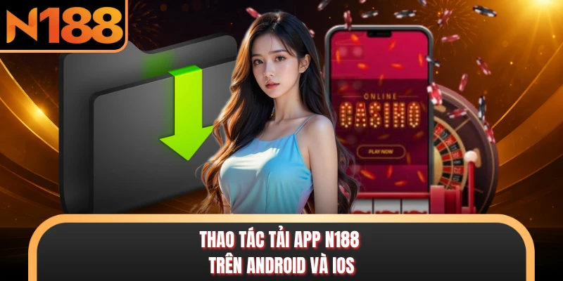 Thao tác tải app N188 trên Android và iOS